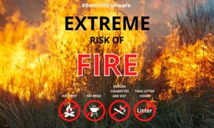 # Be Wildfire Aware "Extreme risk of fire" No fires, no BBQs, ensure cigarettes are out and take litter home