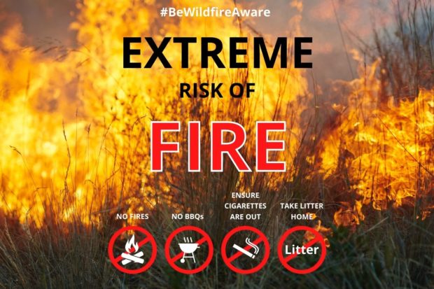 # Be Wildfire Aware "Extreme risk of fire" No fires, no BBQs, ensure cigarettes are out and take litter home